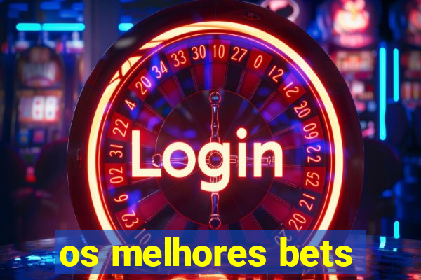 os melhores bets