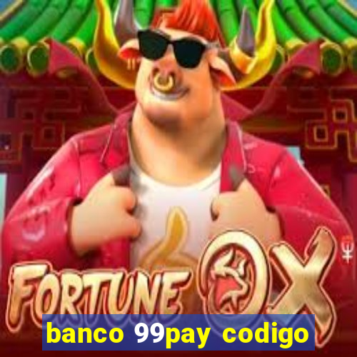 banco 99pay codigo