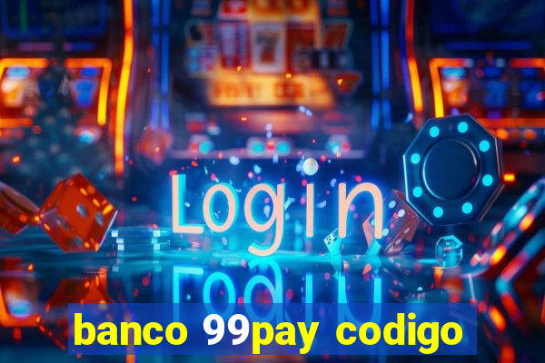 banco 99pay codigo