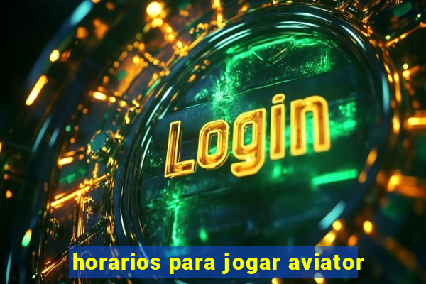 horarios para jogar aviator