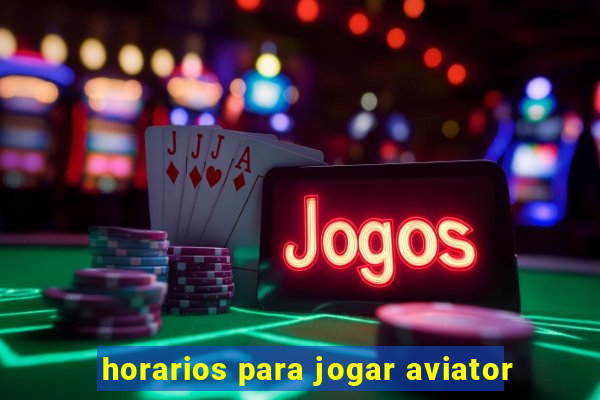 horarios para jogar aviator