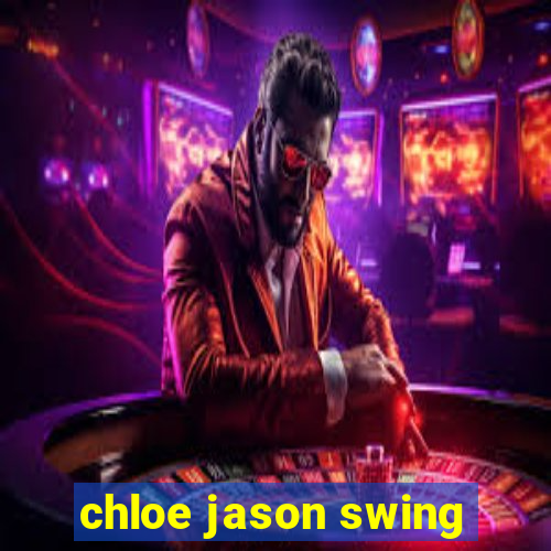 chloe jason swing