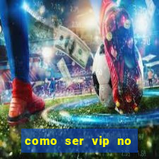 como ser vip no jogo do tigre