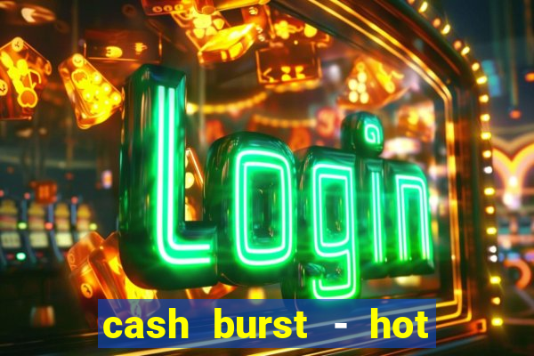 cash burst - hot vegas slots