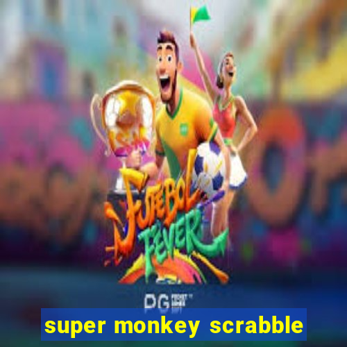 super monkey scrabble