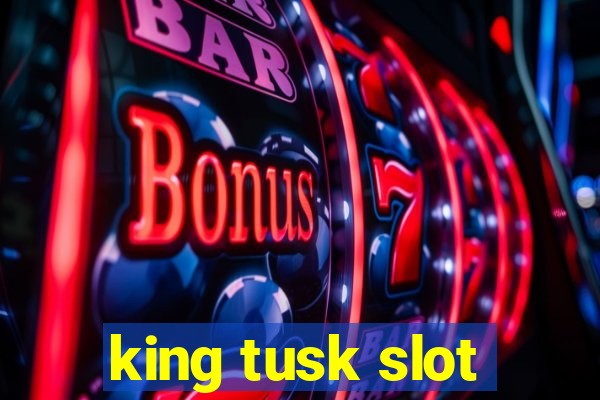 king tusk slot