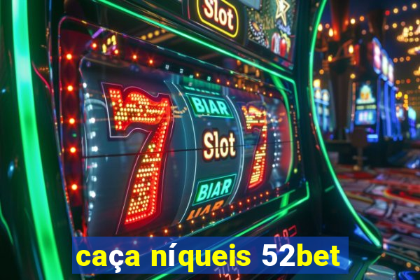 caça níqueis 52bet