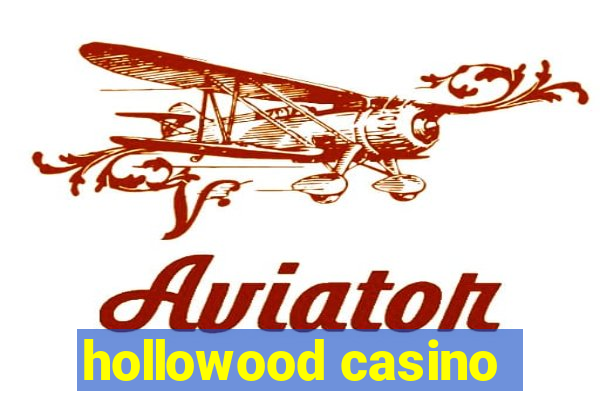 hollowood casino