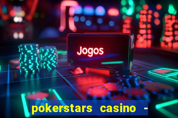 pokerstars casino - real money