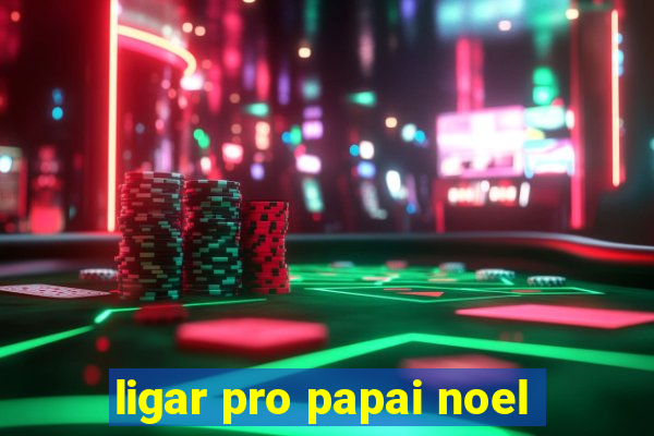 ligar pro papai noel