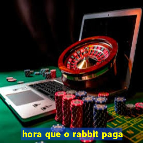 hora que o rabbit paga