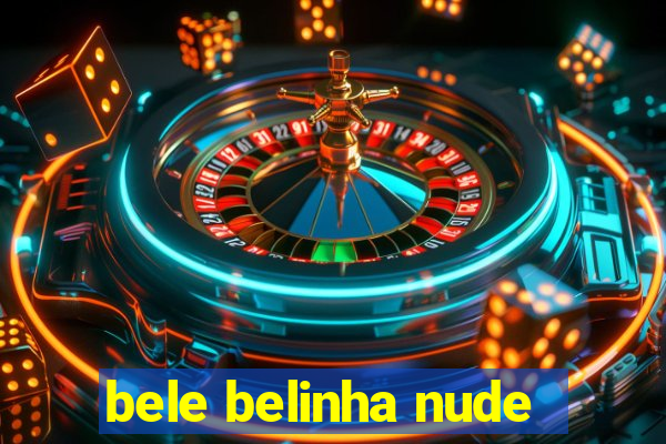 bele belinha nude