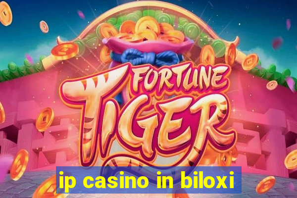 ip casino in biloxi