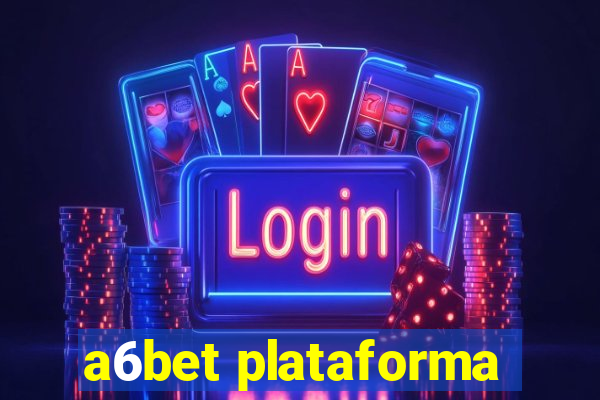 a6bet plataforma