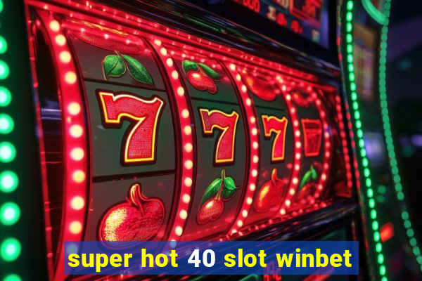 super hot 40 slot winbet