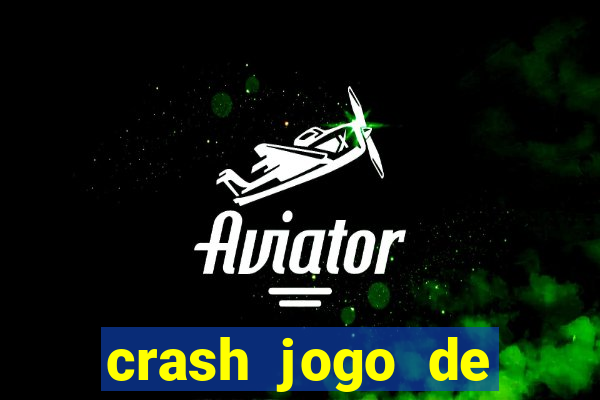 crash jogo de ganhar dinheiro