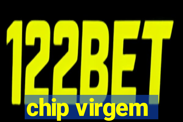 chip virgem