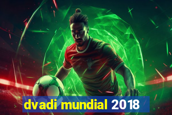 dvadi mundial 2018