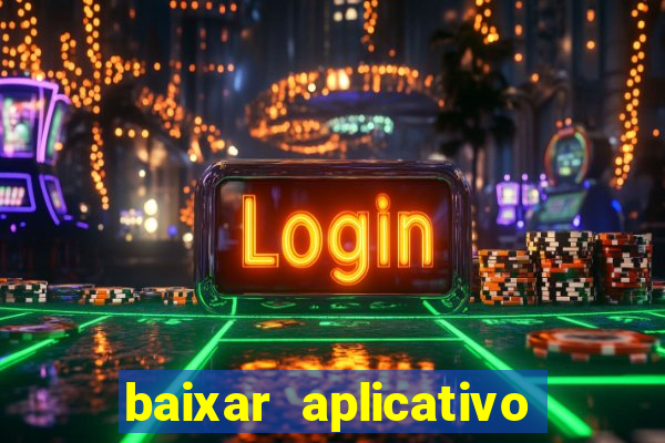 baixar aplicativo do tigrinho