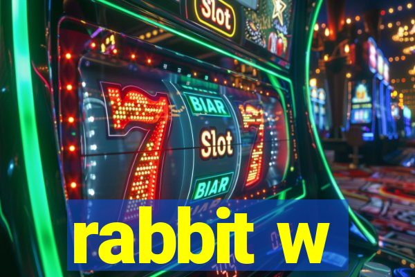 rabbit w