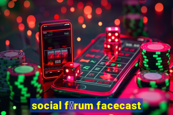 social f贸rum facecast