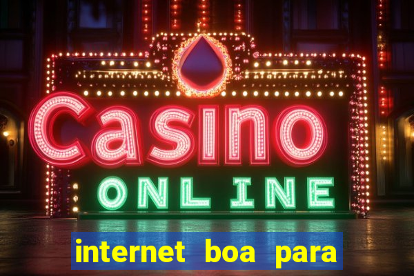 internet boa para jogos online