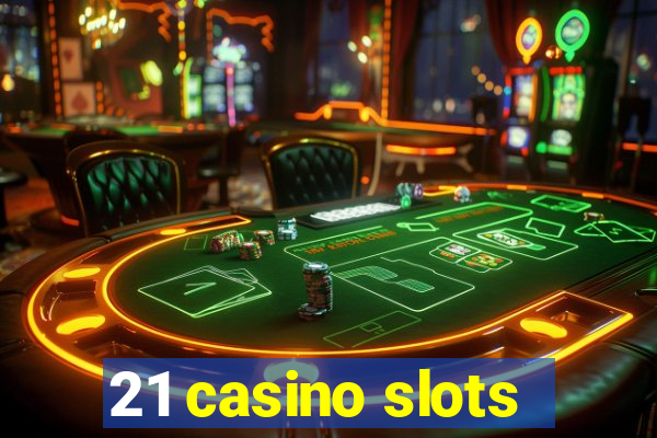 21 casino slots