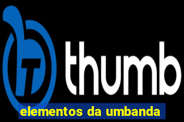 elementos da umbanda