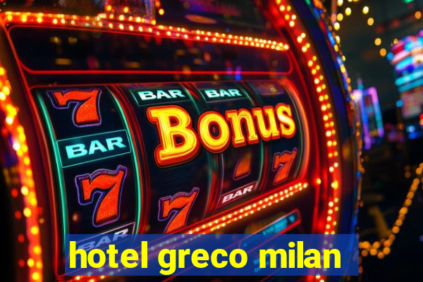 hotel greco milan