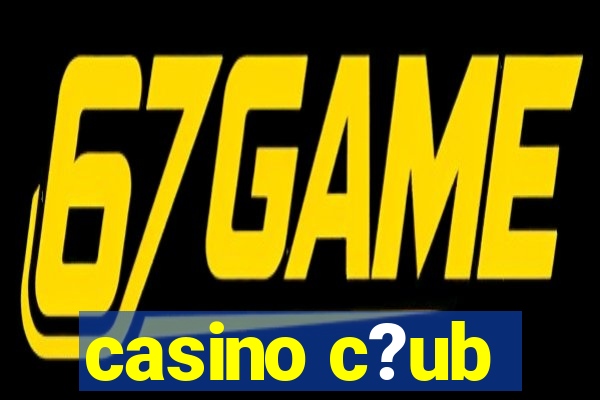 casino c?ub