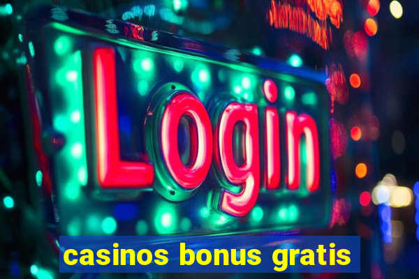 casinos bonus gratis