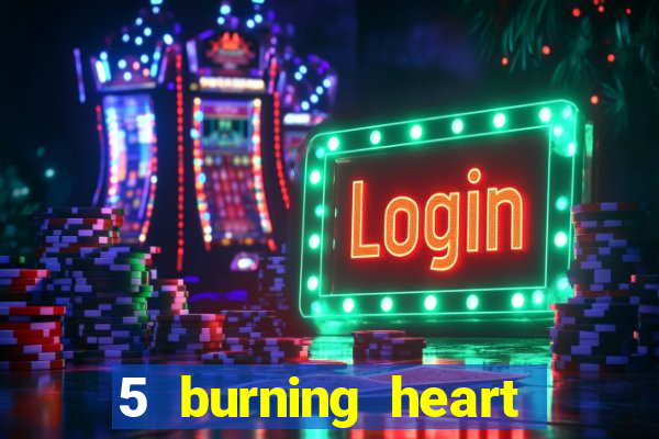 5 burning heart slot recenzie