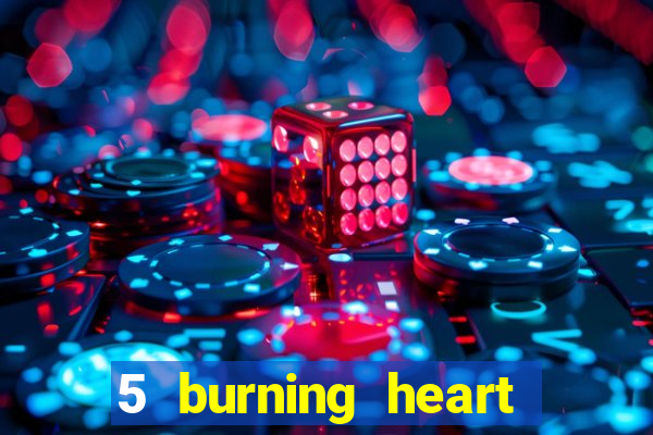 5 burning heart slot recenzie