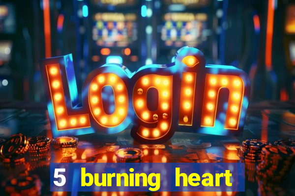 5 burning heart slot recenzie