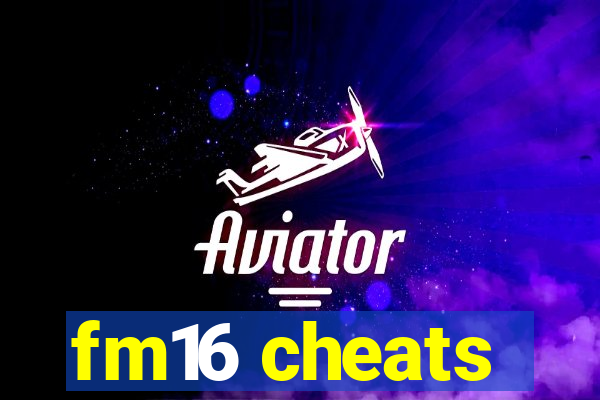 fm16 cheats