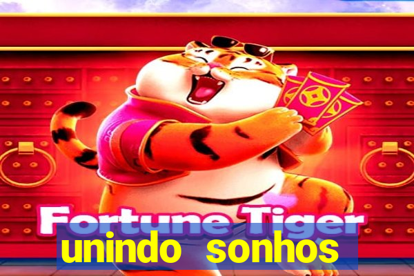 unindo sonhos reclame aqui