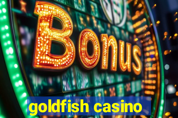 goldfish casino