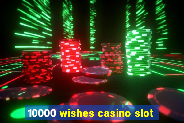 10000 wishes casino slot