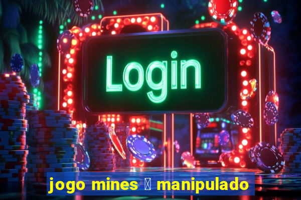 jogo mines 茅 manipulado