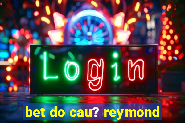 bet do cau? reymond