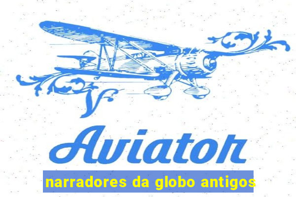 narradores da globo antigos