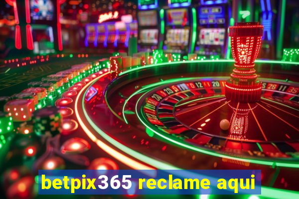 betpix365 reclame aqui