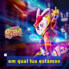 em qual lua estamos