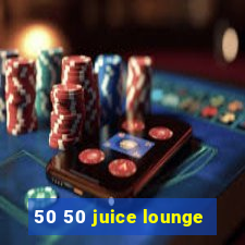 50 50 juice lounge