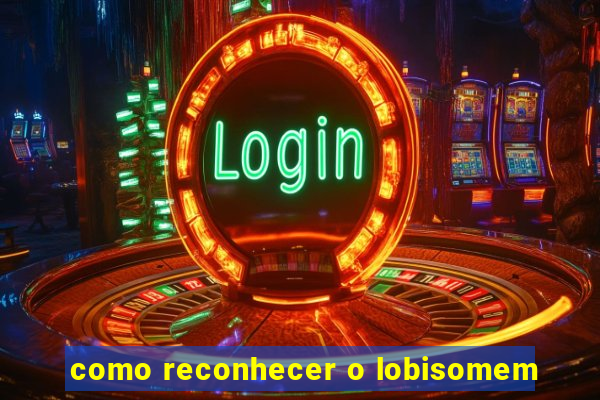 como reconhecer o lobisomem