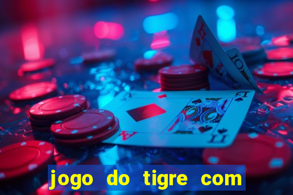 jogo do tigre com bonus gratis no cadastro