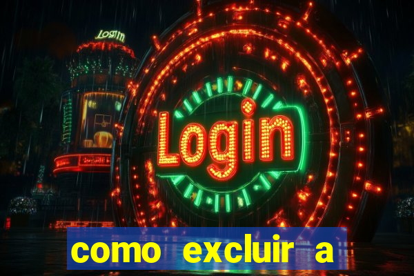 como excluir a conta do fortune tiger