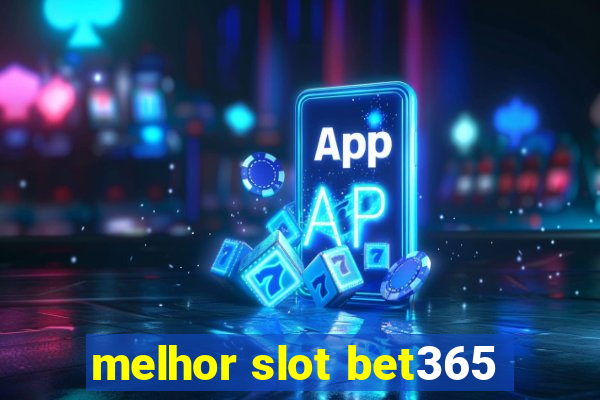 melhor slot bet365