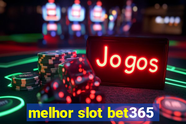 melhor slot bet365