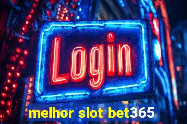 melhor slot bet365